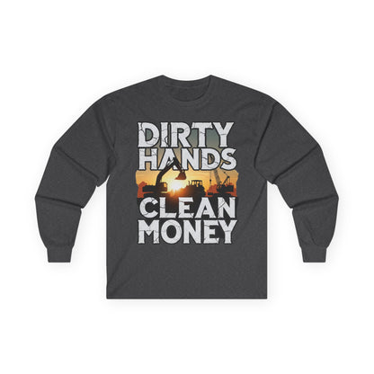 Dirty Hands Clean Money Long Sleeve T-Shirt - Great Gift For Hard Workers