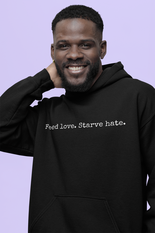 Feed Love Starve Hate Hoodie