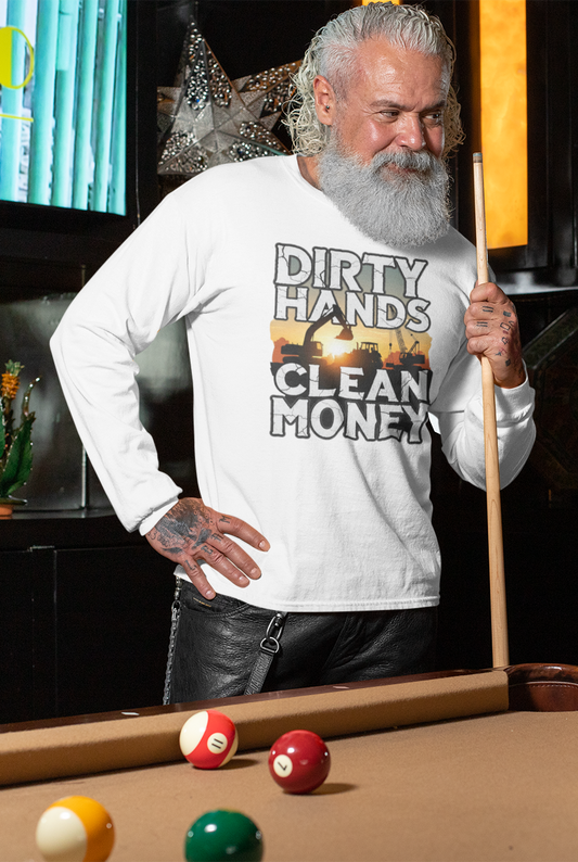Dirty Hands Clean Money Long Sleeve T-Shirt - Great Gift For Hard Workers