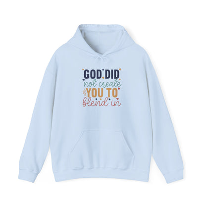 God Did Not Create You To Blend In - Inspirational Quote Hoodie