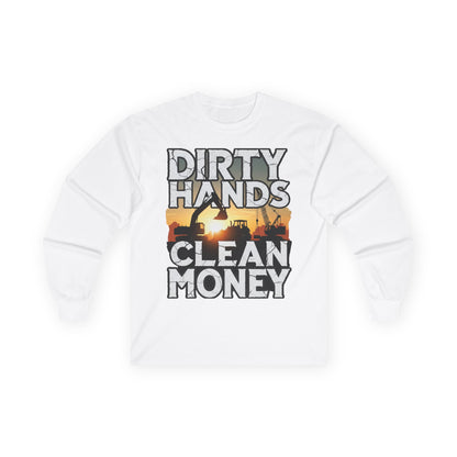 Dirty Hands Clean Money Long Sleeve T-Shirt - Great Gift For Hard Workers