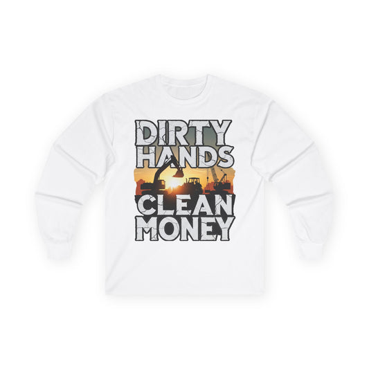 Dirty Hands Clean Money Long Sleeve T-Shirt - Great Gift For Hard Workers