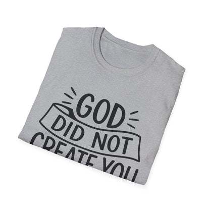 God Did Not Create You to Blend In Softstyle Inspirational T-Shirt