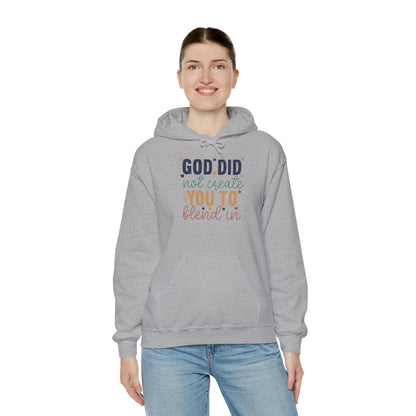 God Did Not Create You To Blend In - Inspirational Quote Hoodie