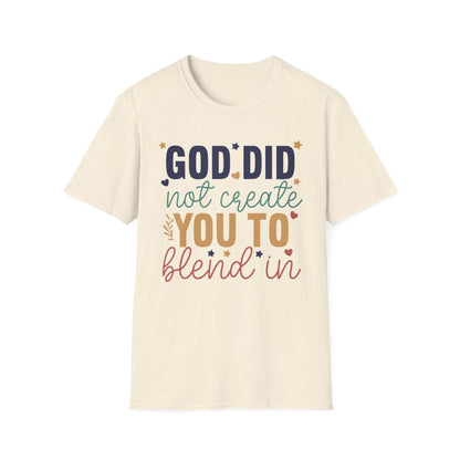 God Did Not Create You To Blend In T-Shirt, Motivational/Inspirational Apparel