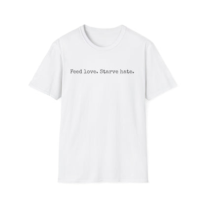 Feed Love Starve Hate T-Shirt