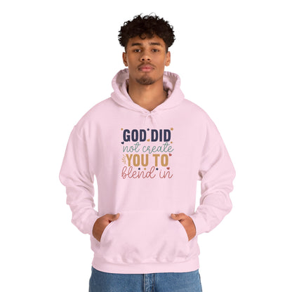 God Did Not Create You To Blend In - Inspirational Quote Hoodie