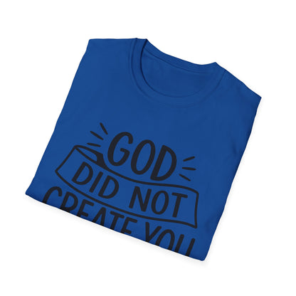 God Did Not Create You to Blend In Softstyle Inspirational T-Shirt