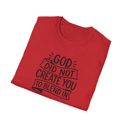 God Did Not Create You to Blend In Christian Shirt Faith Apparel