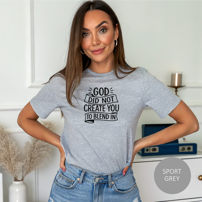 God Did Not Create You to Blend In Christian Shirt Faith Apparel