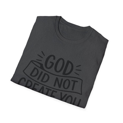 God Did Not Create You to Blend In Softstyle Inspirational T-Shirt