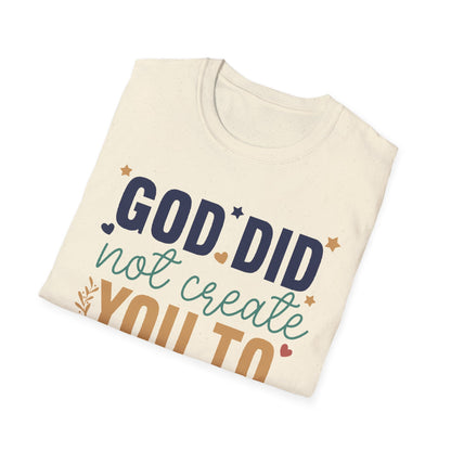 God Did Not Create You To Blend In T-Shirt, Motivational/Inspirational Apparel