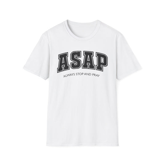 ASAP - Always Stop and Pray Softstyle Faith Based T-Shirt