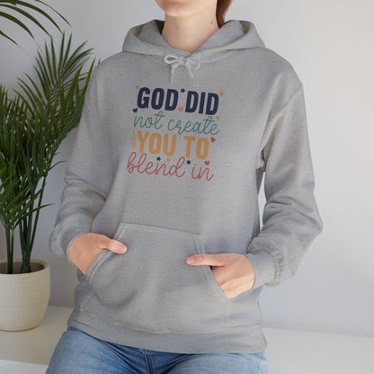 God Did Not Create You To Blend In - Inspirational Quote Hoodie