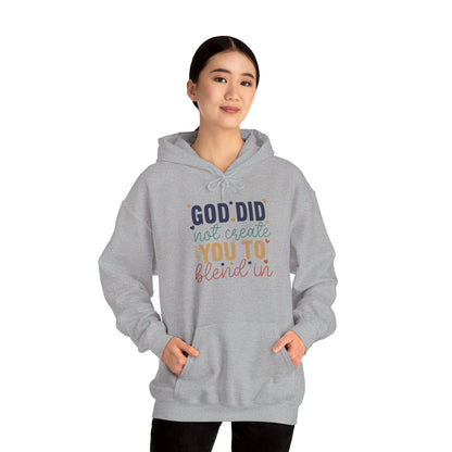 God Did Not Create You To Blend In - Inspirational Quote Hoodie