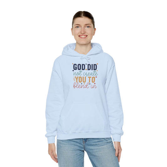 God Did Not Create You To Blend In - Inspirational Quote Hoodie