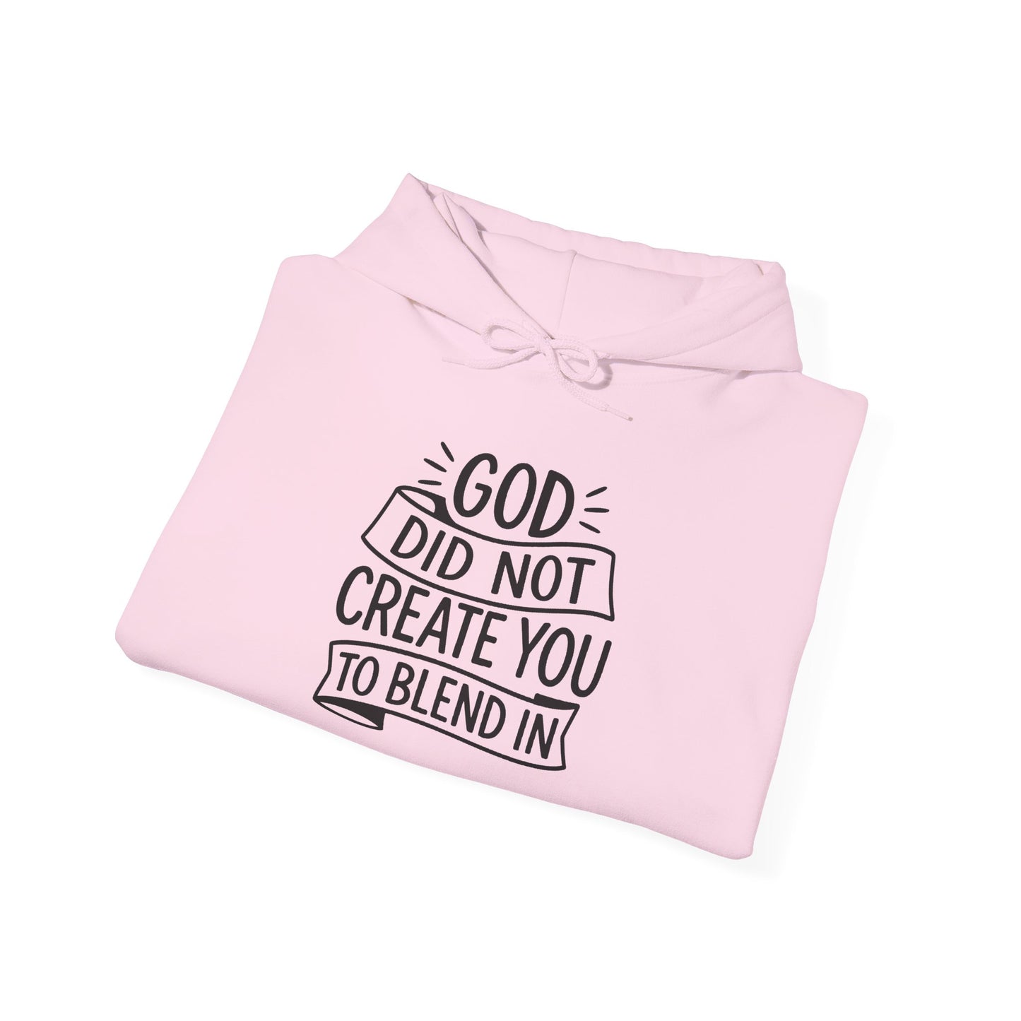 God Did Not Create You to Blend In, Motivational Faith Apparel