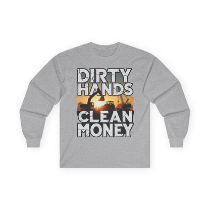 Dirty Hands Clean Money Long Sleeve T-Shirt - Great Gift For Hard Workers