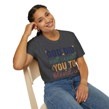 God Did Not Create You To Blend In T-Shirt, Motivational/Inspirational Apparel