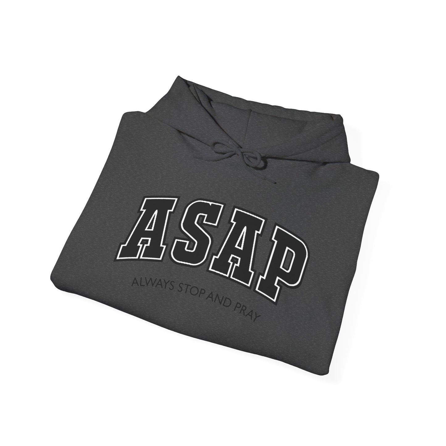 ASAP - Always Stop And Pray Heavy Blend Faith Based Hoodie