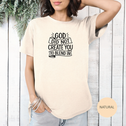 God Did Not Create You to Blend In Christian Shirt Faith Apparel