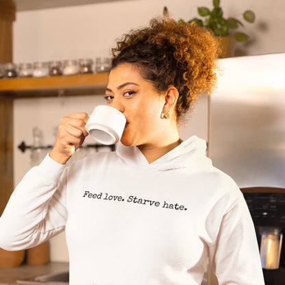 Feed Love, Starve Hate Positive Statement Hoodie. Spread Love And Kindness!