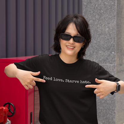 Feed Love, Starve Hate Positive Statement T-Shirt. Spread Love And Kindness!