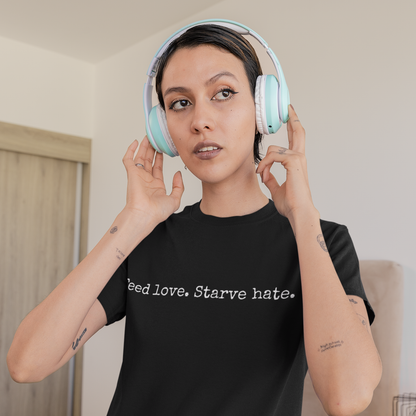 Feed Love, Starve Hate Positive Statement T-Shirt. Spread Love And Kindness!
