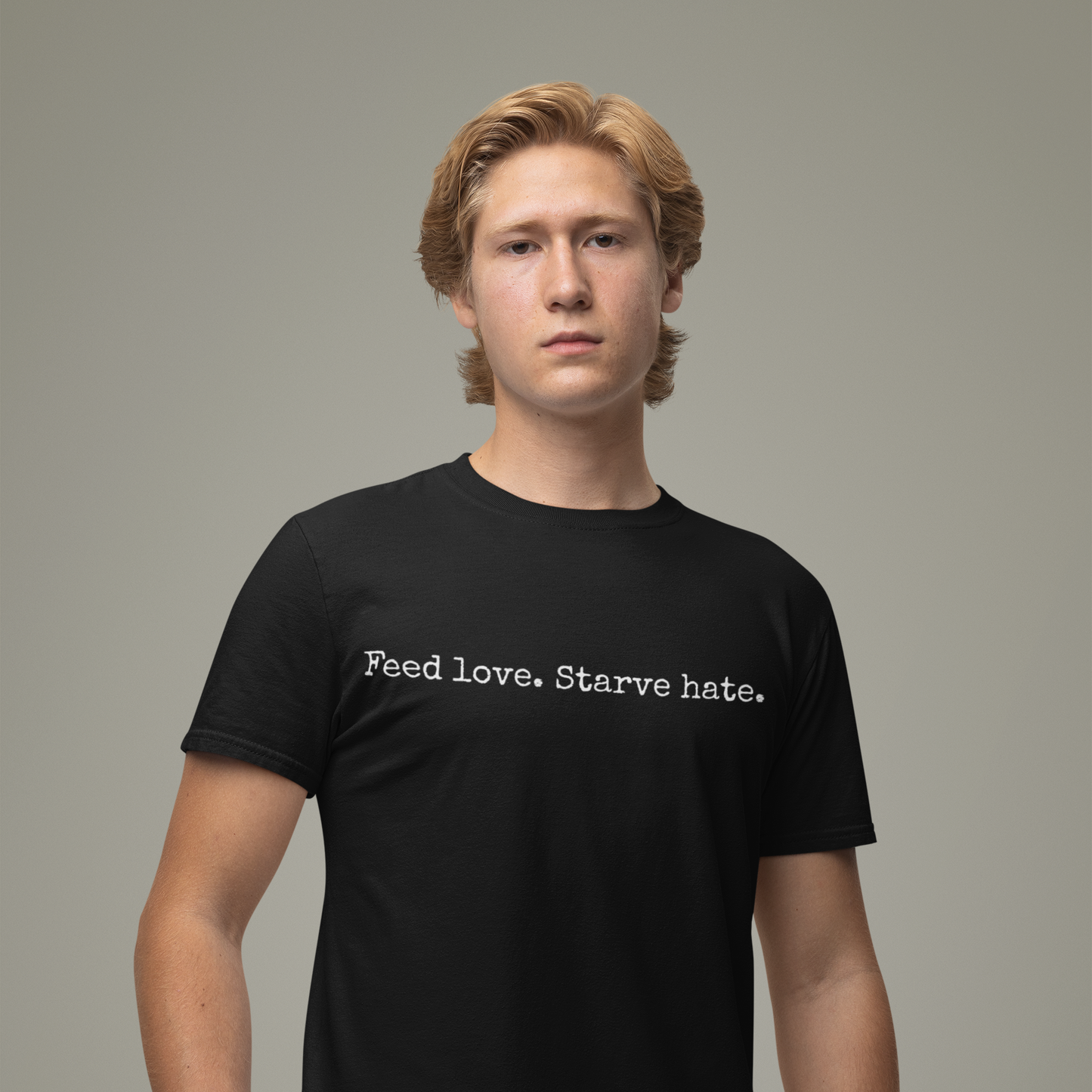 Feed Love, Starve Hate Positive Statement T-Shirt. Spread Love And Kindness!