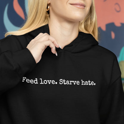 Feed Love, Starve Hate Positive Statement Hoodie. Spread Love And Kindness!